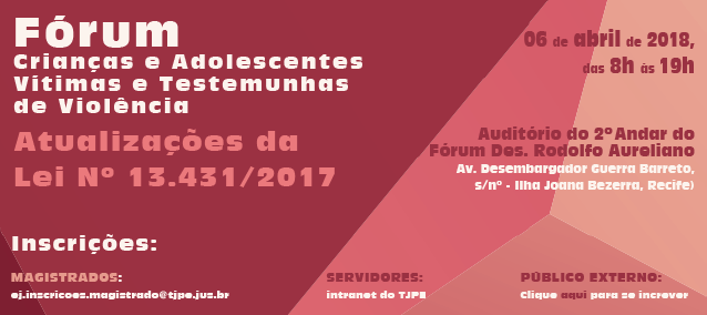 https://www.tjpe.jus.br/documents/72348/1813665/Banner+F%C3%93RUM+Crian%C3%A7as+e+Adolescentes+v%C3%ADtimas+e+testemunhas+de+viol%C3%AAncia.png/a33aa8e0-9898-646a-68f3-3fea314d4680?t=1523462138258