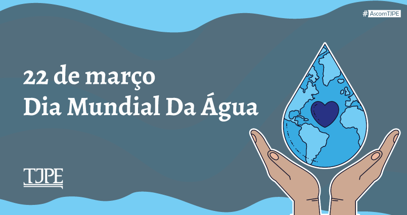 Imagem em tons de azul com formas onduladas que remetem à água. À esquerda, lê-se “22 de março – Dia Mundial da Água” em destaque. Na parte inferior, a logomarca do TJPE. À direita, uma ilustração de duas mãos sustentando uma grande gota de água, dentro da qual aparece o mapa do mundo com um coração em destaque, simbolizando o cuidado e a importância da água para a vida no planeta. No canto superior direito, há a hashtag “#AscomTJPE”.