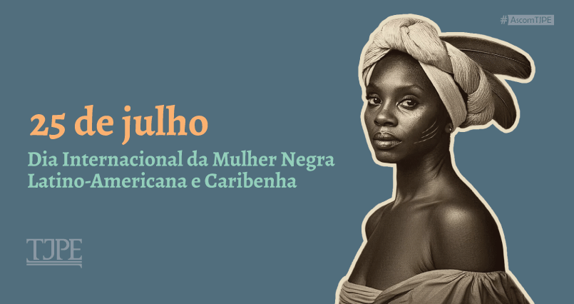 Foto da notícia - No Dia da Mulher Negra Latino-Americana e Caribenha, TJPE destaca protagonismo das mulheres negras e reafirma compromisso com a equidade racial