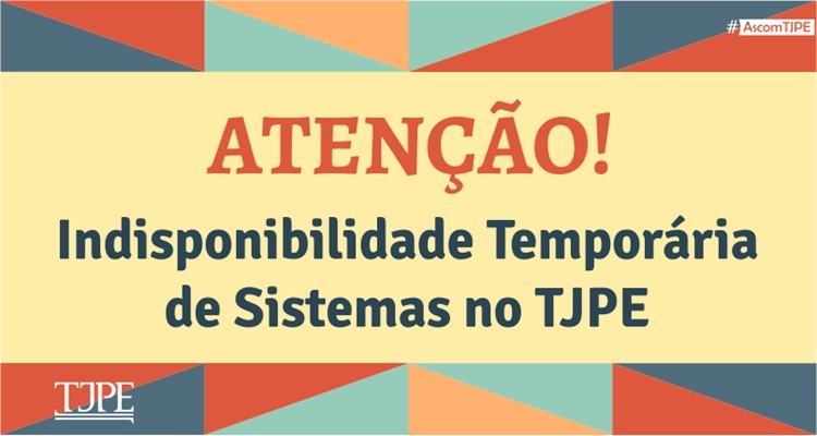 Foto da notícia - TJPE informa sobre indisponibilidade de sistemas neste final de semana 