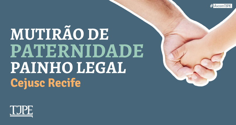 Foto da notícia - Mutirão de Paternidade Painho Legal do TJPE vai realizar audiências de conciliação nesta quinta-feira (4/9)